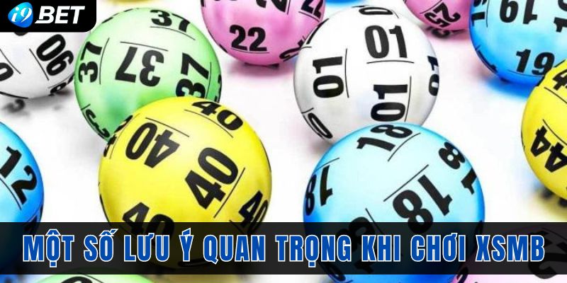 Một số lưu ý quan trọng khi chơi XSMB