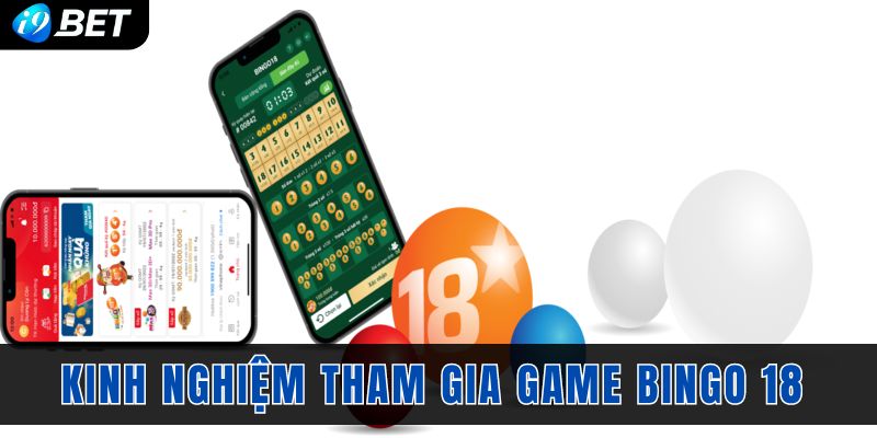 Kinh nghiệm tham gia dự thưởng game Bingo 18 