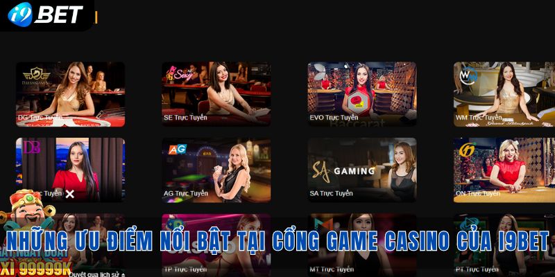 Những ưu điểm nổi bật tại cổng game Casino của i9bet