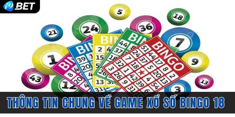 Thông tin chung nhất về game xổ số Bingo 18 