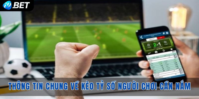 Thông tin chung về kèo tỷ số người chơi cần phải nắm