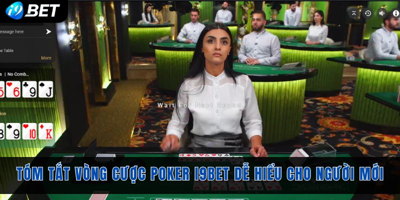 Tóm tắt vòng cược poker I9bet dễ hiểu cho người mới