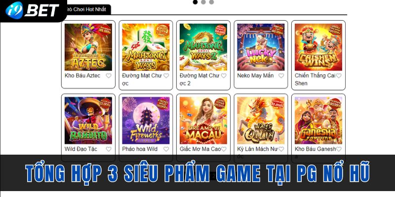 Tổng hợp 3 siêu phẩm game tại PG nổ hũ