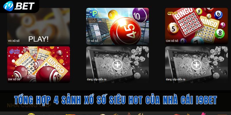 Tổng hợp 4 sảnh xổ số I9bet siêu hot 